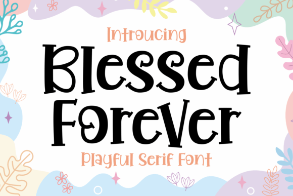 Blessed Forever: A Playful Typeface for Memorable Campaigns